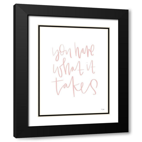 You Have What It Takes Black Modern Wood Framed Art Print with Double Matting by Jaxn Blvd.