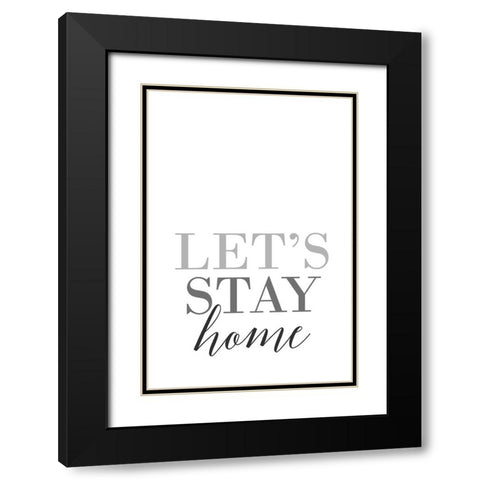 Grayscale Lets stay home Black Modern Wood Framed Art Print with Double Matting by Laiz Blursbyai, Rosana