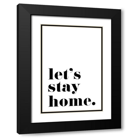 Lets stay home. Black Modern Wood Framed Art Print with Double Matting by Laiz Blursbyai, Rosana