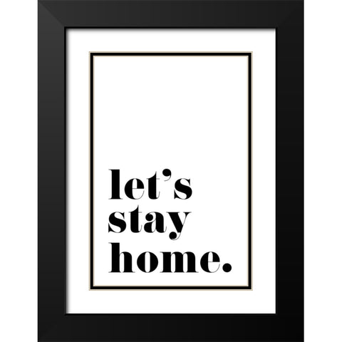 Lets stay home. Black Modern Wood Framed Art Print with Double Matting by Laiz Blursbyai, Rosana