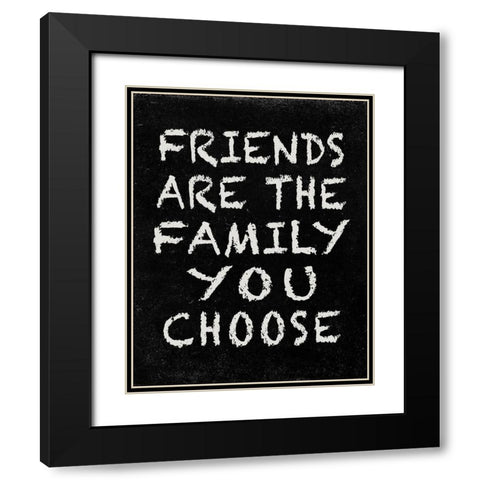 Friends are the Family you choose Black Modern Wood Framed Art Print with Double Matting by Inuit