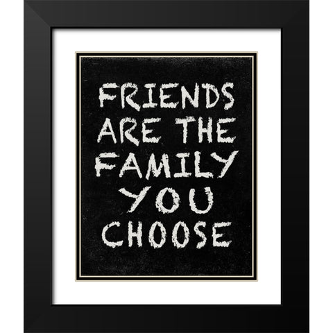 Friends are the Family you choose Black Modern Wood Framed Art Print with Double Matting by Inuit