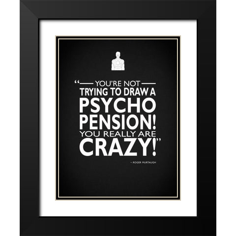 Leathal Weapon You Are Crazy Black Modern Wood Framed Art Print with Double Matting by Rogan, Mark