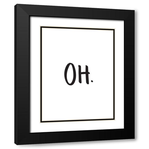 Oh Poster Black Modern Wood Framed Art Print with Double Matting by Urban Road