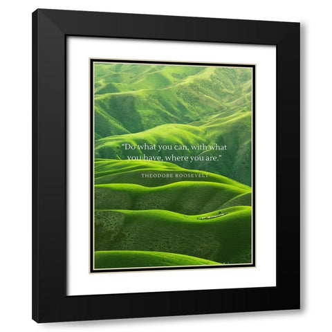 Theodore Roosevelt Quote: Do What You Can Black Modern Wood Framed Art Print with Double Matting by ArtsyQuotes