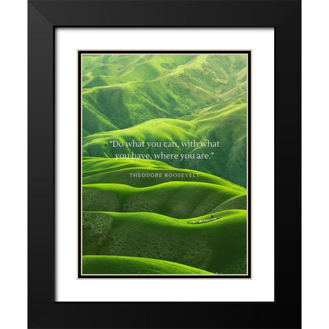 Theodore Roosevelt Quote: Do What You Can Black Modern Wood Framed Art Print with Double Matting by ArtsyQuotes