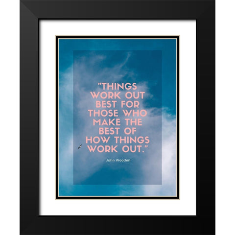 John Wooden Quote: Things Work Out Black Modern Wood Framed Art Print with Double Matting by ArtsyQuotes