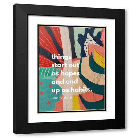 Lillian Hellman Quote: Hopes and Habits Black Modern Wood Framed Art Print with Double Matting by ArtsyQuotes
