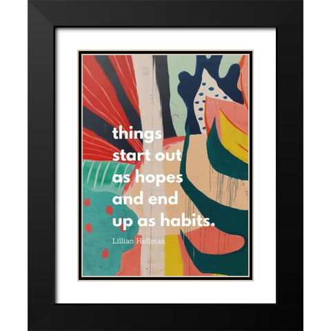 Lillian Hellman Quote: Hopes and Habits Black Modern Wood Framed Art Print with Double Matting by ArtsyQuotes