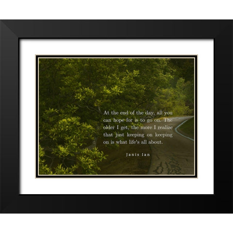 Janis Ian Quote: Keeping On Keeping On Black Modern Wood Framed Art Print with Double Matting by ArtsyQuotes