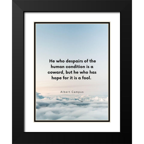 Albert Camus Quote: Human Condition Black Modern Wood Framed Art Print with Double Matting by ArtsyQuotes