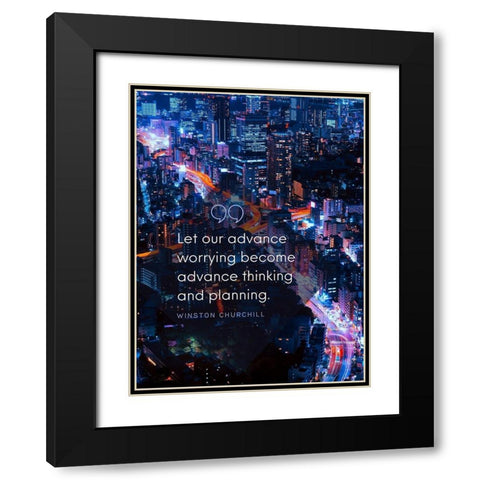 Winston Churchill Quote: Advance Thinking Black Modern Wood Framed Art Print with Double Matting by ArtsyQuotes