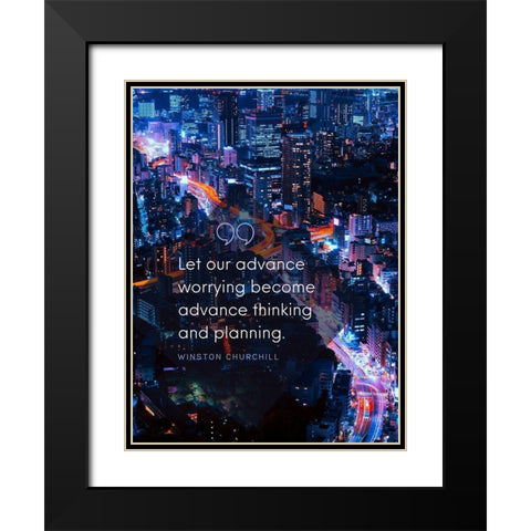 Winston Churchill Quote: Advance Thinking Black Modern Wood Framed Art Print with Double Matting by ArtsyQuotes
