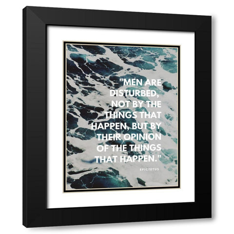 Epictetus Quote: Men are Disturbed Black Modern Wood Framed Art Print with Double Matting by ArtsyQuotes
