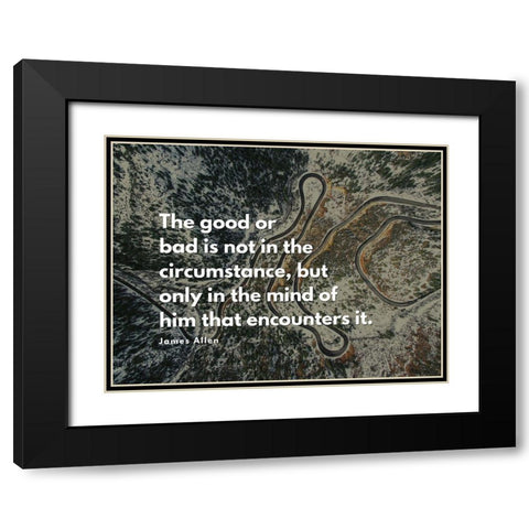James Allen Quote: The Good or Bad Black Modern Wood Framed Art Print with Double Matting by ArtsyQuotes