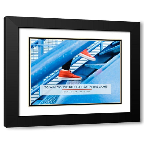 Claude M. Bristol Quote: Stay in the Game Black Modern Wood Framed Art Print with Double Matting by ArtsyQuotes