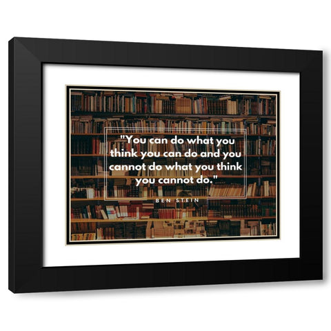 Ben Stein Quote: You Can Black Modern Wood Framed Art Print with Double Matting by ArtsyQuotes