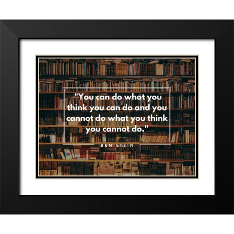 Ben Stein Quote: You Can Black Modern Wood Framed Art Print with Double Matting by ArtsyQuotes