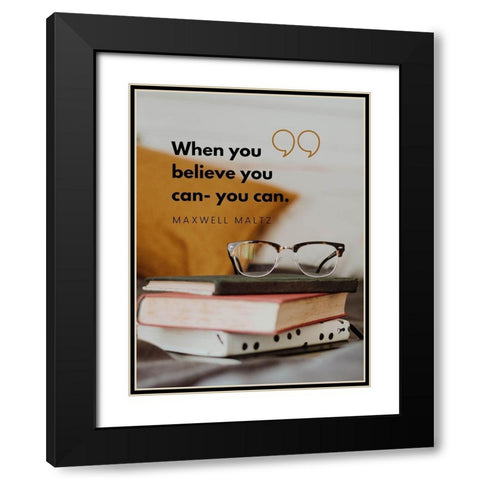 Maxwell Maltz Quote: Believe You Can Black Modern Wood Framed Art Print with Double Matting by ArtsyQuotes