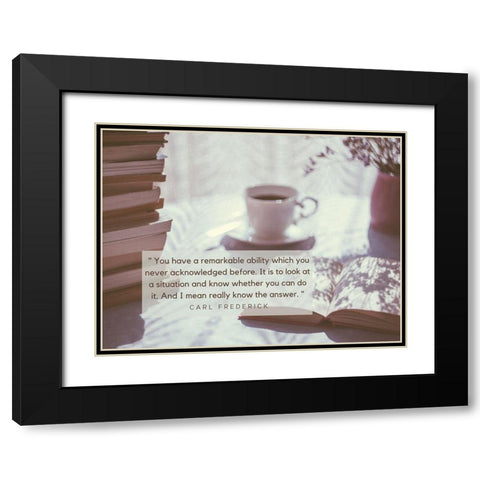 Carl Frederick Quote: Remarkable Ability Black Modern Wood Framed Art Print with Double Matting by ArtsyQuotes