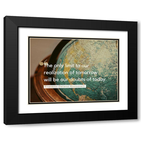 Franklin Delano Roosevelt Quote: Doubts of Today Black Modern Wood Framed Art Print with Double Matting by ArtsyQuotes