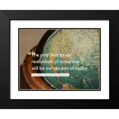 Franklin Delano Roosevelt Quote: Doubts of Today Black Modern Wood Framed Art Print with Double Matting by ArtsyQuotes