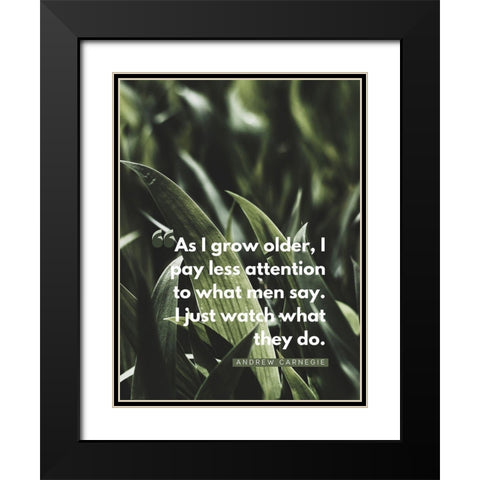 Andrew Carnegie Quote: Watch What They Do Black Modern Wood Framed Art Print with Double Matting by ArtsyQuotes