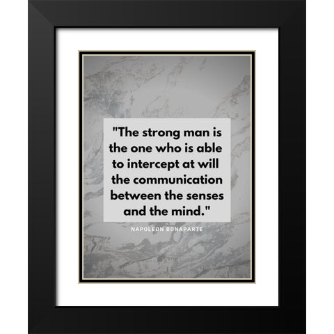 Napoleon Bonaparte Quote: The Strong Man Black Modern Wood Framed Art Print with Double Matting by ArtsyQuotes