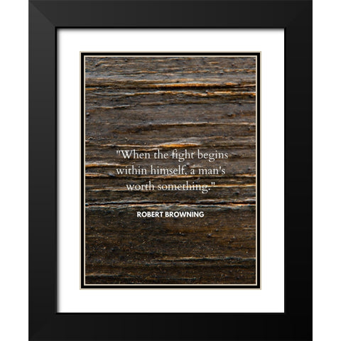 Robert Browning Quote: When the Fight Black Modern Wood Framed Art Print with Double Matting by ArtsyQuotes