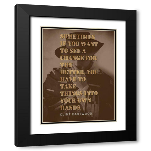 Clint Eastwood Quote: Change for the Better Black Modern Wood Framed Art Print with Double Matting by ArtsyQuotes