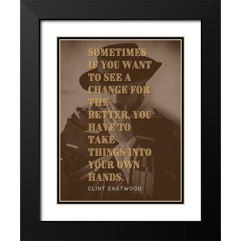 Clint Eastwood Quote: Change for the Better Black Modern Wood Framed Art Print with Double Matting by ArtsyQuotes