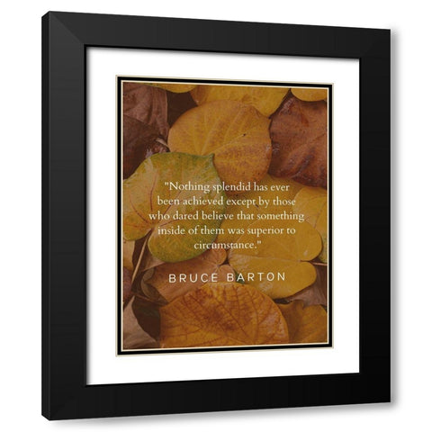 Bruce Barton Quote: Nothing Splendid Black Modern Wood Framed Art Print with Double Matting by ArtsyQuotes