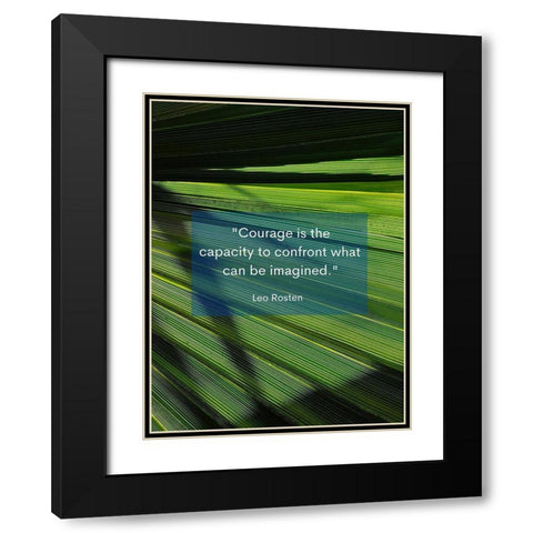 Leo Rosten Quote: Courage is the Capacity Black Modern Wood Framed Art Print with Double Matting by ArtsyQuotes
