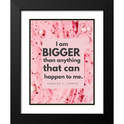 Charles F. Lummus Quote: I am Bigger Black Modern Wood Framed Art Print with Double Matting by ArtsyQuotes