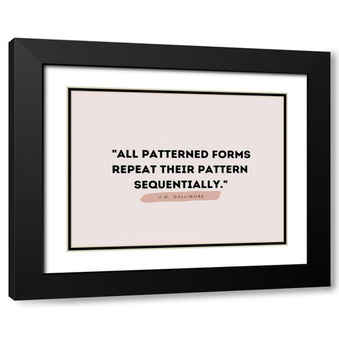 J.G. Gallimore Quote: Patterned Forms Black Modern Wood Framed Art Print with Double Matting by ArtsyQuotes