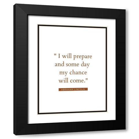 Abraham Lincoln Quote: My Chance Will Come Black Modern Wood Framed Art Print with Double Matting by ArtsyQuotes