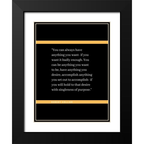 Robert Collier Quote: Anything You Want Black Modern Wood Framed Art Print with Double Matting by ArtsyQuotes