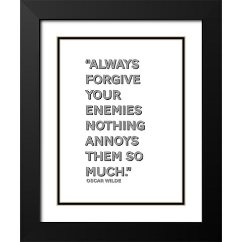 Oscar Wilde Quote: Forgive Your Enemies Black Modern Wood Framed Art Print with Double Matting by ArtsyQuotes