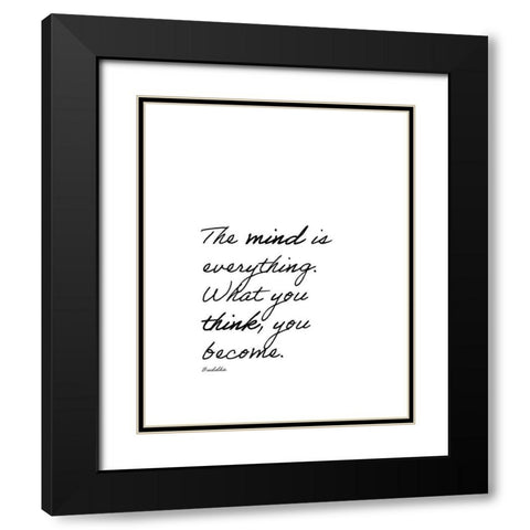 Buddha Quote: The Mind is Everything Black Modern Wood Framed Art Print with Double Matting by ArtsyQuotes