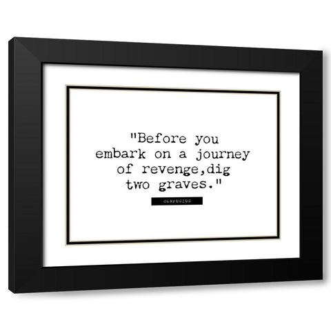 Confucius Quote: Journey of Revenge Black Modern Wood Framed Art Print with Double Matting by ArtsyQuotes