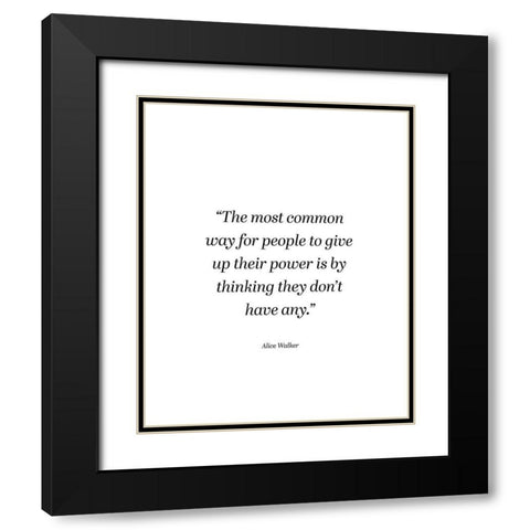 Alice Walker Quote: Power Black Modern Wood Framed Art Print with Double Matting by ArtsyQuotes