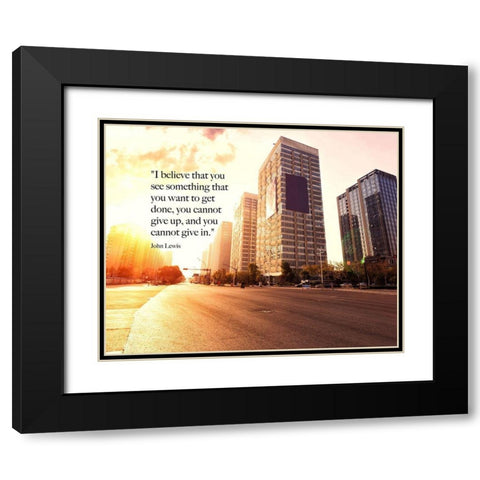 John Lewis Quote: You Cannot Give Up Black Modern Wood Framed Art Print with Double Matting by ArtsyQuotes