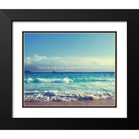 Benjamin Franklin Quote: Worth of Water Black Modern Wood Framed Art Print with Double Matting by ArtsyQuotes