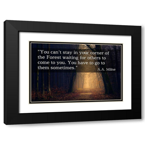 A.A. Milne Quote: You Cant Stay in Your Corner Black Modern Wood Framed Art Print with Double Matting by ArtsyQuotes