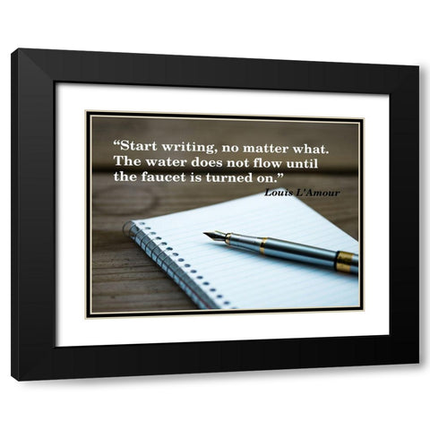 Louis LAmour Quote: Start Writing Black Modern Wood Framed Art Print with Double Matting by ArtsyQuotes
