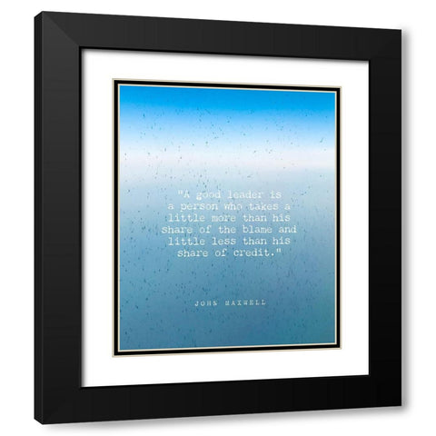 John Maxwell Quote: A Good Leader Black Modern Wood Framed Art Print with Double Matting by ArtsyQuotes