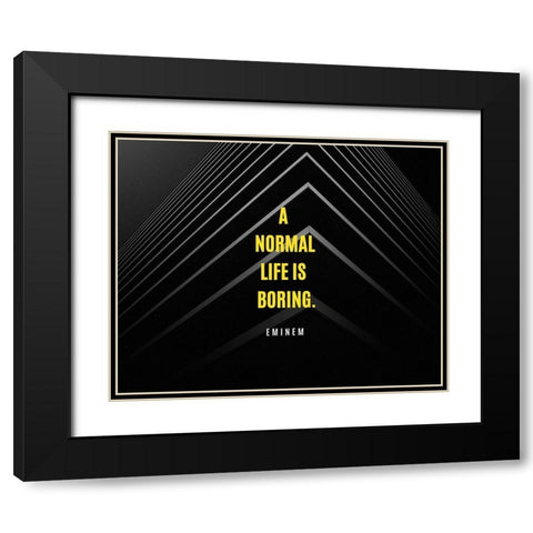Eminem Quote: A Normal Life is Boring Black Modern Wood Framed Art Print with Double Matting by ArtsyQuotes