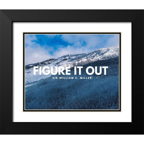 Sir William C. Miller Quote: Figure it Out Black Modern Wood Framed Art Print with Double Matting by ArtsyQuotes