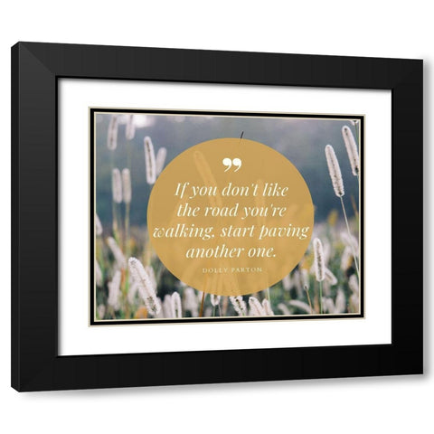 Dolly Parton Quote: Start Paving Black Modern Wood Framed Art Print with Double Matting by ArtsyQuotes