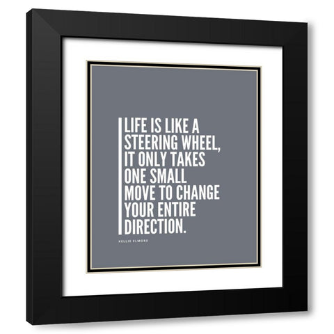 Kellie Elmore Quote: Steering Wheel Black Modern Wood Framed Art Print with Double Matting by ArtsyQuotes